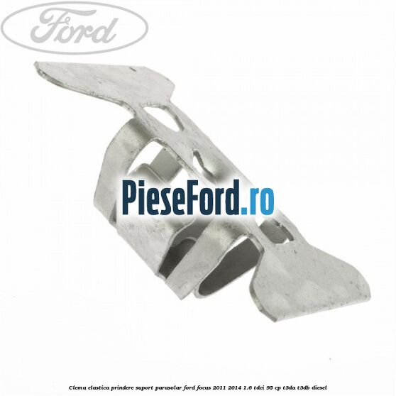 Clema elastica prindere suport parasolar Ford Focus 2011-2014 1.6 TDCi 95 cp T3DA, T3DB diesel