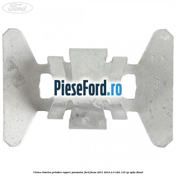 Clema elastica prindere suport parasolar Ford Focus 2011-2014 2.0 TDCi 115 cp TYDA diesel