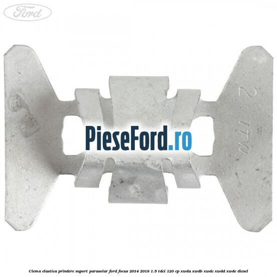 Clema elastica prindere suport parasolar Ford Focus 2014-2018 1.5 TDCi 120 cp XWDA, XWDB, XWDC, XWDD, XWDE diesel