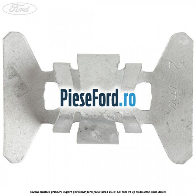 Clema elastica prindere suport parasolar Ford Focus 2014-2018 1.5 TDCi 95 cp XXDA, XXDC, XXDD diesel