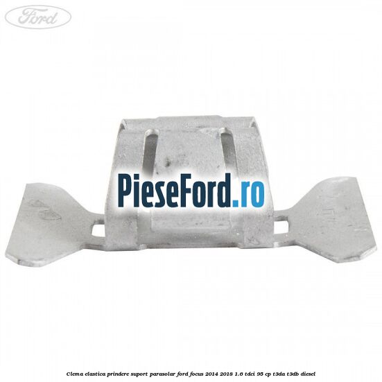 Clema elastica prindere suport parasolar Ford Focus 2014-2018 1.6 TDCi 95 cp Clema elastica prindere suport parasolar Ford Focus 2014-2018 1.6 TDCi 95 cp T3DA, T3DB diesel