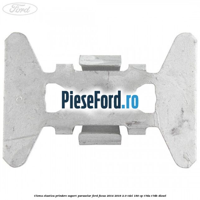 Clema elastica prindere suport parasolar Ford Focus 2014-2018 2.0 TDCi 150 cp T7DA, T7DB diesel