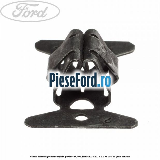 Clema elastica prindere suport parasolar Ford Focus 2014-2018 2.3 RS 350 cp YVDA benzina