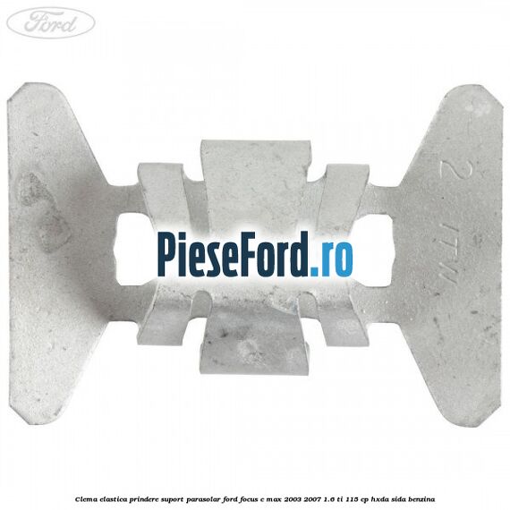 Clema elastica prindere suport parasolar Ford Focus C-Max 2003-2007 1.6 Ti 115 cp HXDA, SIDA benzina