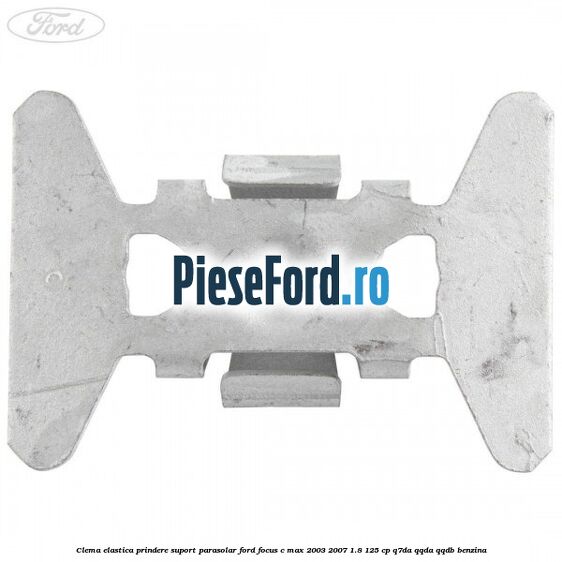 Clema elastica prindere suport parasolar Ford Focus C-Max 2003-2007 1.8 125 cp Q7DA, QQDA, QQDB benzina