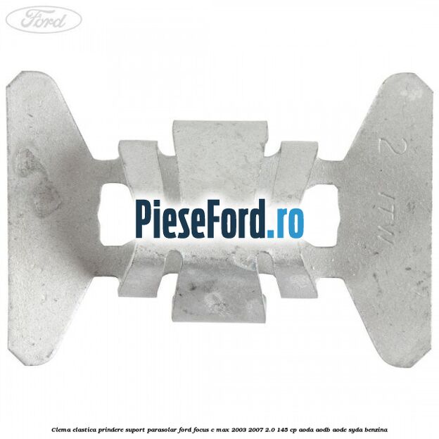 Clema elastica prindere suport parasolar Ford Focus C-Max 2003-2007 2.0 145 cp AODA, AODB, AODE, SYDA benzina