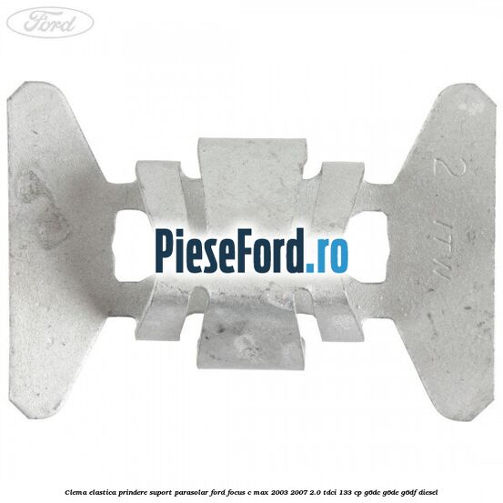 Clema elastica prindere suport parasolar Ford Focus C-Max 2003-2007 2.0 TDCi 133 cp Clema elastica prindere suport parasolar Ford Focus C-Max 2003-2007 2.0 TDCi 133 cp G6DC, G6DE, G6DF diesel