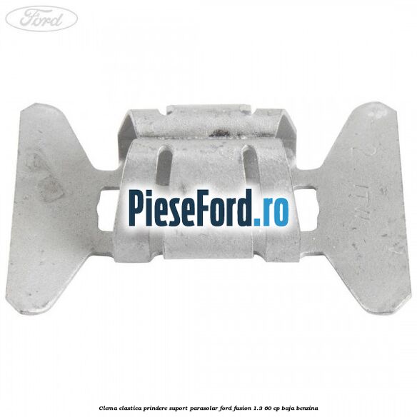 Clema elastica prindere suport parasolar Ford Fusion 1.3 60 cp