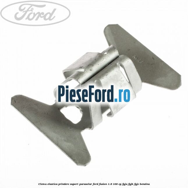 Clema elastica prindere suport parasolar Ford Fusion 1.6 100 cp Clema elastica prindere suport parasolar Ford Fusion 1.6 100 cp FYJA, FYJB, FYJC benzina