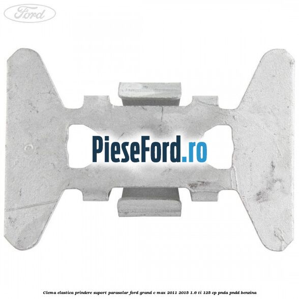 Clema elastica prindere suport parasolar Ford Grand C-Max 2011-2015 1.6 Ti 125 cp PNDA, PNDD benzina