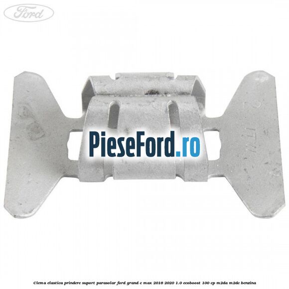 Clema elastica prindere suport parasolar Ford Grand C-Max 2016-2020 1.0 EcoBoost 100 cp M2DA, M2DC benzina