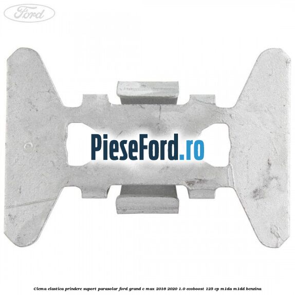 Clema elastica prindere suport parasolar Ford Grand C-Max 2016-2020 1.0 EcoBoost 125 cp M1DA, M1DD benzina