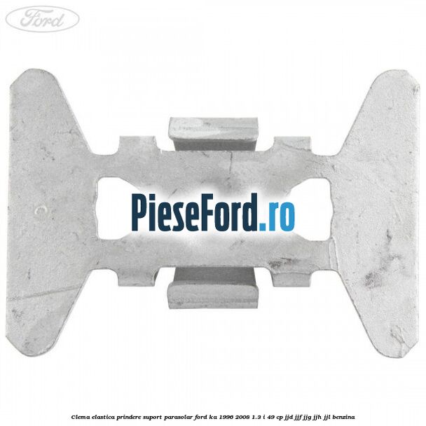 Clema elastica prindere suport parasolar Ford Ka 1996-2008 1.3 i 49 cp JJD, JJF, JJG, JJH, JJL benzina