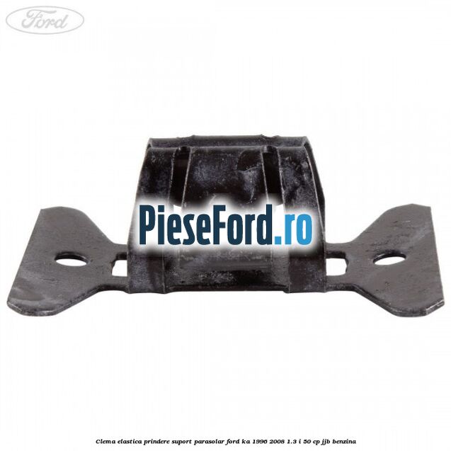 Clema elastica prindere suport parasolar Ford Ka 1996-2008 1.3 i 50 cp Clema elastica prindere suport parasolar Ford Ka 1996-2008 1.3 i 50 cp JJB benzina