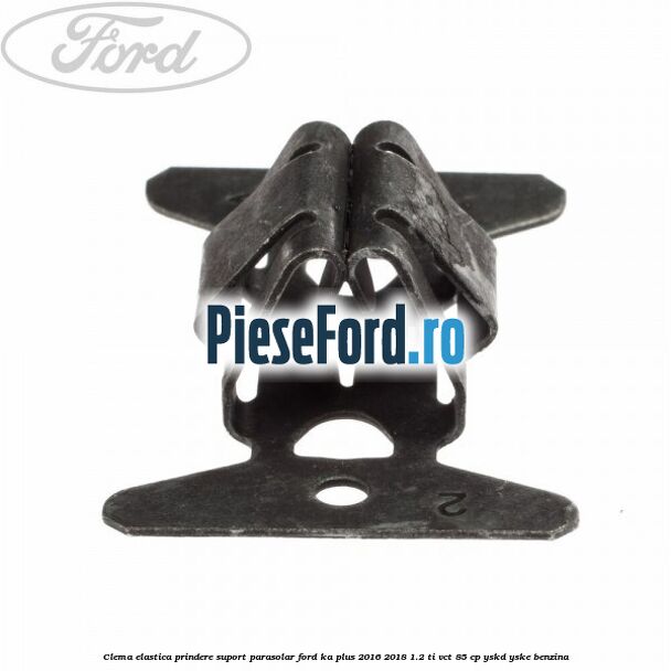 Clema elastica prindere suport parasolar Ford Ka plus 2016-2018 1.2 Ti-VCT 85 cp YSKD, YSKE benzina