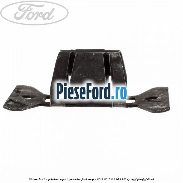 Clema elastica prindere suport parasolar Ford Ranger 2012-2015 2.2 TDCi 120 cp ENPF, GBVAJPF diesel