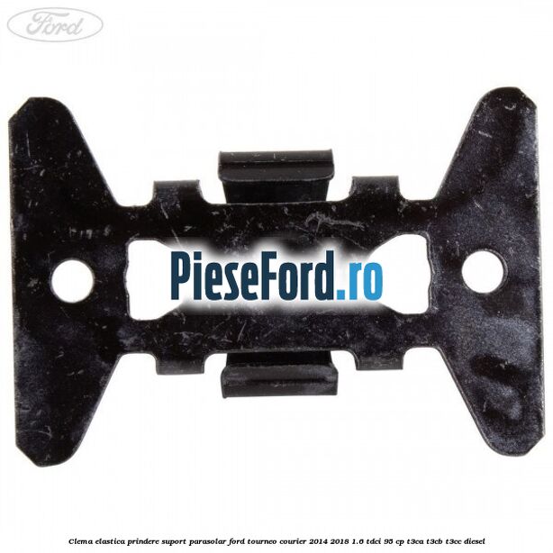 Clema elastica prindere suport parasolar Ford Tourneo Courier 2014-2018 1.6 TDCi 95 cp T3CA, T3CB, T3CC diesel