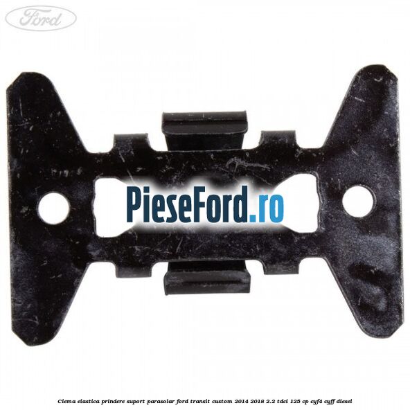 Clema elastica prindere suport parasolar Ford Transit Custom 2014-2018 2.2 TDCi 125 cp CYF4, CYFF diesel