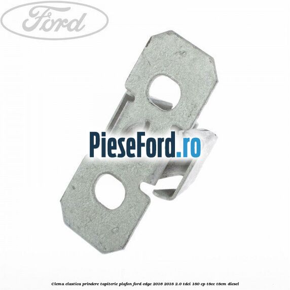 Clema elastica prindere tapiterie plafon Ford Edge 2016-2018 2.0 TDCi 180 cp T8CC, T8CM diesel