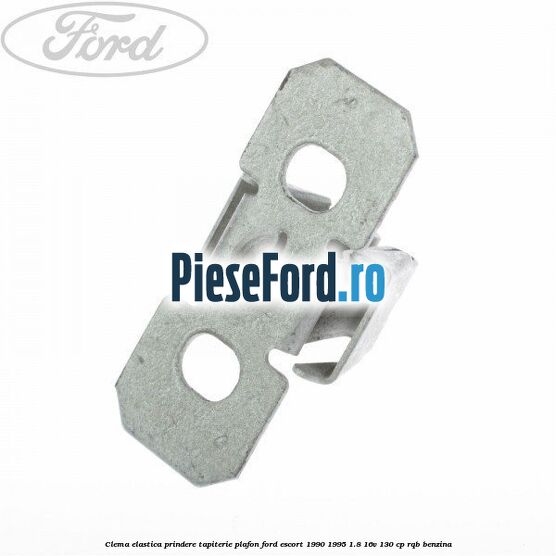 Clema elastica prindere tapiterie plafon Ford Escort 1990-1995 1.8 16V 130 cp RQB benzina