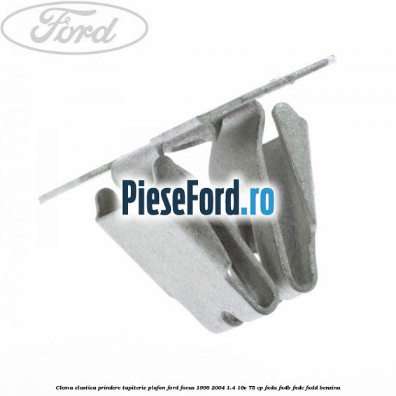 Clema elastica prindere tapiterie plafon Ford Focus 1998-2004 1.4 16V 75 cp FXDA, FXDB, FXDC, FXDD benzina
