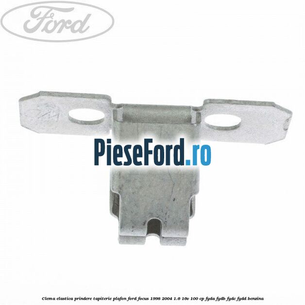 Clema elastica prindere tapiterie plafon Ford Focus 1998-2004 1.6 16V 100 cp FYDA, FYDB, FYDC, FYDD benzina