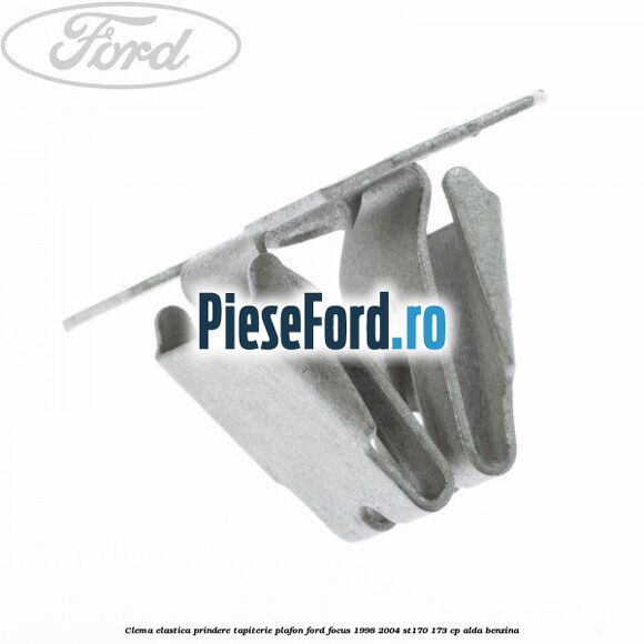 Clema elastica prindere tapiterie plafon Ford Focus 1998-2004 ST170 173 cp ALDA benzina