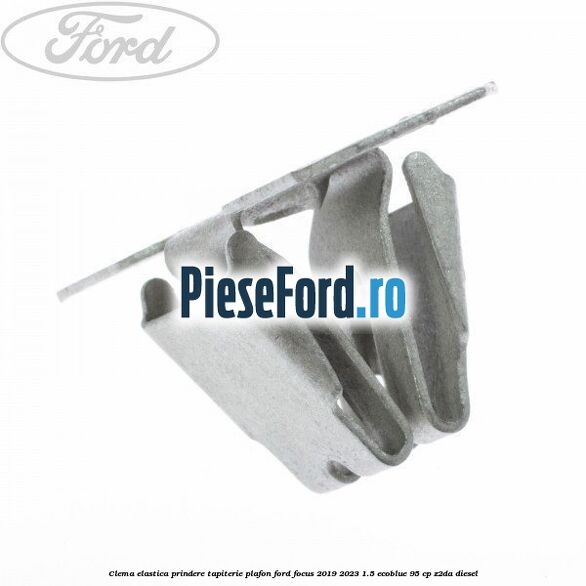 Clema elastica prindere tapiterie plafon Ford Focus 2019-2023 1.5 EcoBlue 95 cp Clema elastica prindere tapiterie plafon Ford Focus 2019-2023 1.5 EcoBlue 95 cp Z2DA diesel