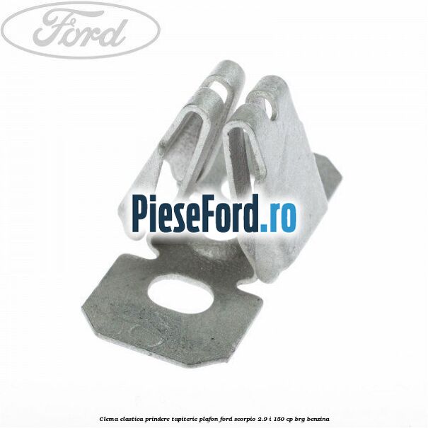 Clema elastica prindere tapiterie plafon Ford Scorpio 2.9 i 150 cp BRG benzina