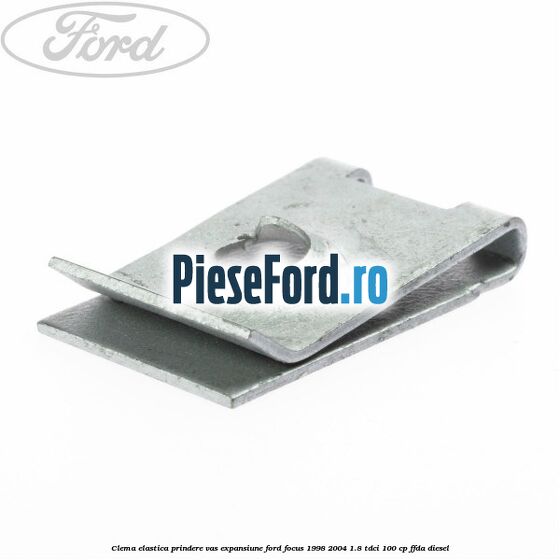 Clema elastica prindere vas expansiune Ford Focus 1998-2004 1.8 TDCi 100 cp Clema elastica prindere vas expansiune Ford Focus 1998-2004 1.8 TDCi 100 cp FFDA diesel