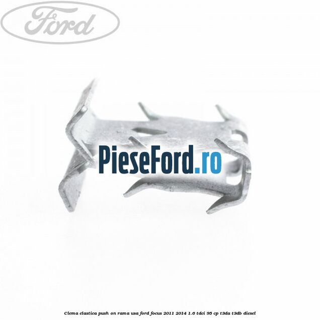 Clema elastica push on rama usa Ford Focus 2011-2014 1.6 TDCi 95 cp Clema elastica push on rama usa Ford Focus 2011-2014 1.6 TDCi 95 cp T3DA, T3DB diesel