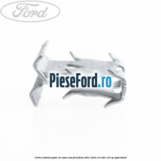 Clema elastica push on rama usa Ford Focus 2011-2014 2.0 TDCi 115 cp TYDA diesel