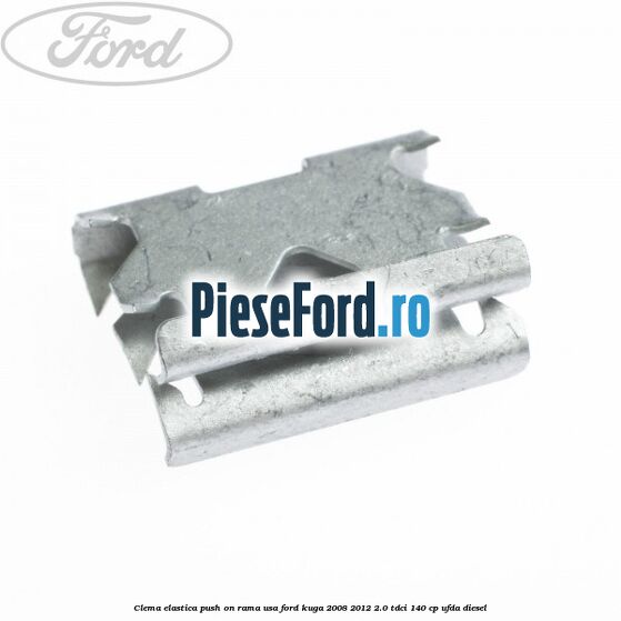 Clema elastica push on rama usa Ford Kuga 2008-2012 2.0 TDCI 140 cp UFDA diesel
