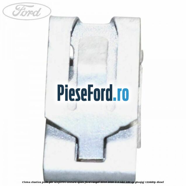 Clema elastica push pin acoperire centura spate Ford Ranger 2016-2020 2.2 TDCi 160 cp Clema elastica push pin acoperire centura spate Ford Ranger 2016-2020 2.2 TDCi 160 cp GBVAJQJ, T22DD0P diesel
