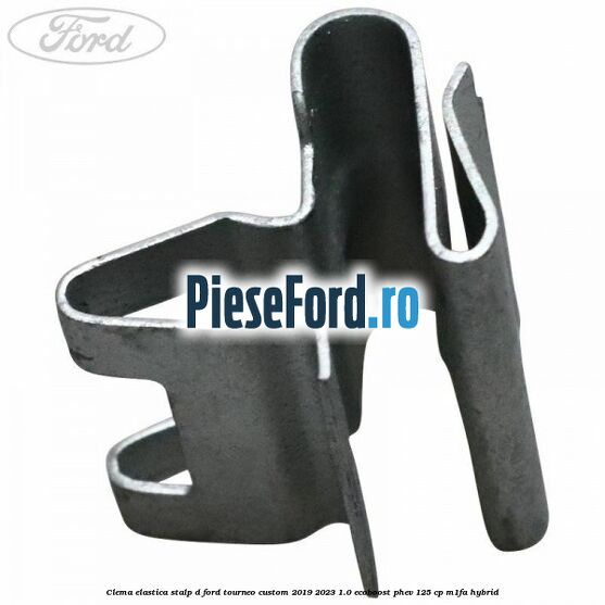 Clema elastica stalp D Ford Tourneo Custom 2019-2023 1.0 EcoBoost PHEV 125 cp Clema elastica stalp D Ford Tourneo Custom 2019-2023 1.0 EcoBoost PHEV 125 cp M1FA Hybrid
