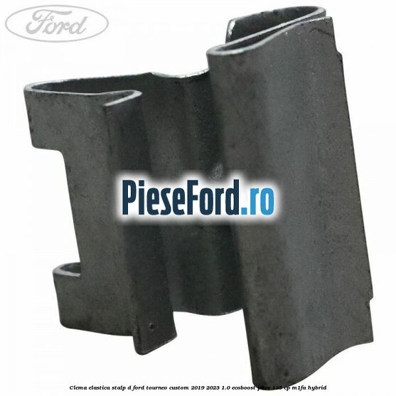 Clema elastica stalp D Ford Tourneo Custom 2019-2023 1.0 EcoBoost PHEV 125 cp Clema elastica stalp D Ford Tourneo Custom 2019-2023 1.0 EcoBoost PHEV 125 cp M1FA Hybrid