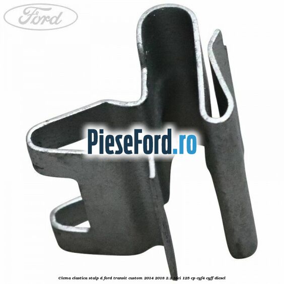 Clema elastica stalp D Ford Transit Custom 2014-2018 2.2 TDCi 125 cp CYF4, CYFF diesel