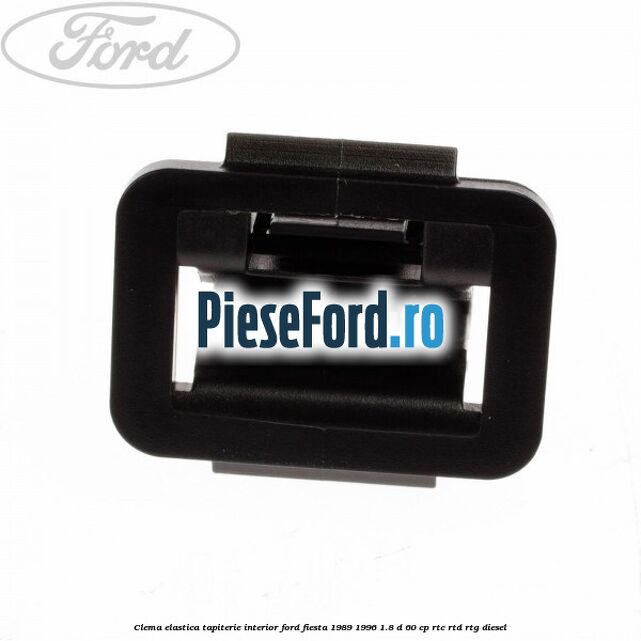 Clema elastica tapiterie interior Ford Fiesta 1989-1996 1.8 D 60 cp Clema elastica tapiterie interior Ford Fiesta 1989-1996 1.8 D 60 cp RTC, RTD, RTG diesel