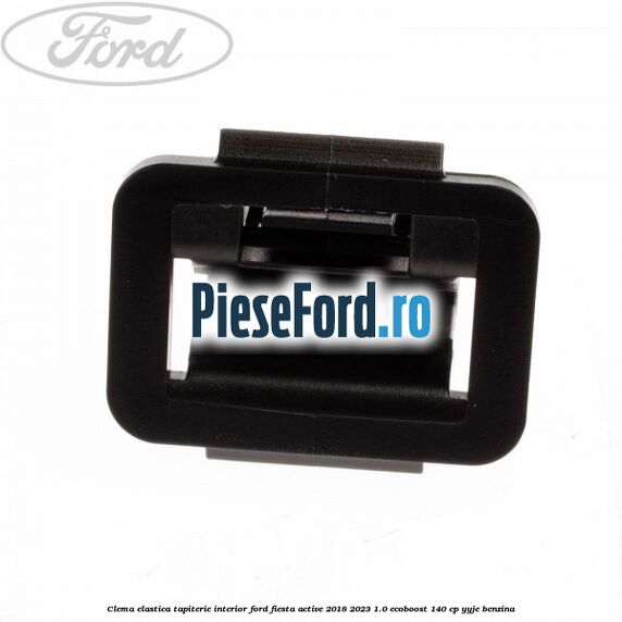 Clema elastica tapiterie interior Ford Fiesta Active 2018-2023 1.0 EcoBoost 140 cp YYJE benzina
