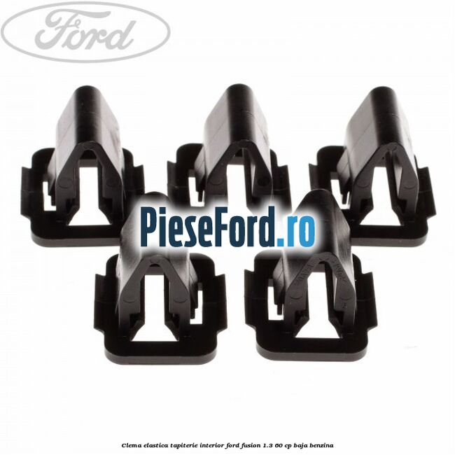 Clema elastica tapiterie interior Ford Fusion 1.3 60 cp BAJA benzina