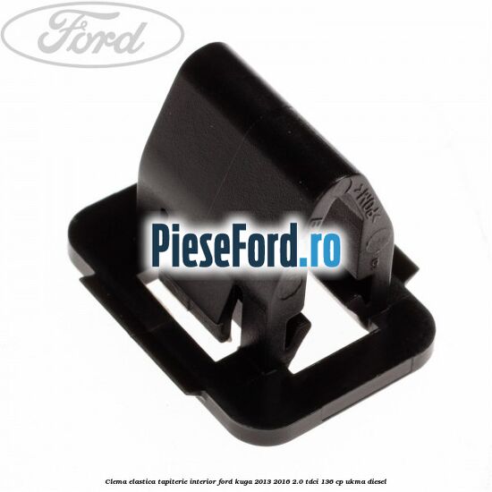 Clema elastica tapiterie interior Ford Kuga 2013-2016 2.0 TDCi 136 cp UKMA diesel