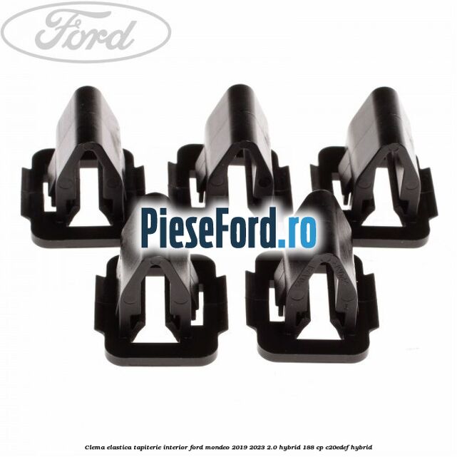 Clema elastica tapiterie interior Ford Mondeo 2019-2023 2.0 Hybrid 188 cp Clema elastica tapiterie interior Ford Mondeo 2019-2023 2.0 Hybrid 188 cp C20EDEF hybrid