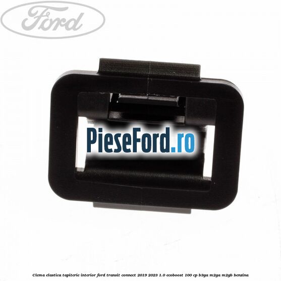 Clema elastica tapiterie interior Ford Transit Connect 2019-2023 1.0 EcoBoost 100 cp B3GA, M2GA, M2GB benzina