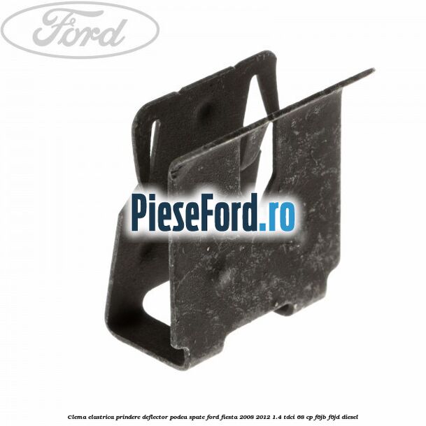Clema elastrica prindere deflector podea spate Ford Fiesta 2008-2012 1.4 TDCi 68 cp F6JB, F6JD diesel