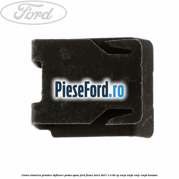 Clema elastrica prindere deflector podea spate Ford Fiesta 2013-2017 1.0 65 cp XMJA, XMJB, XMJC, XMJD benzina