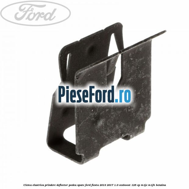 Clema elastrica prindere deflector podea spate Ford Fiesta 2013-2017 1.0 EcoBoost 125 cp Clema elastrica prindere deflector podea spate Ford Fiesta 2013-2017 1.0 EcoBoost 125 cp M1JE, M1JH benzina