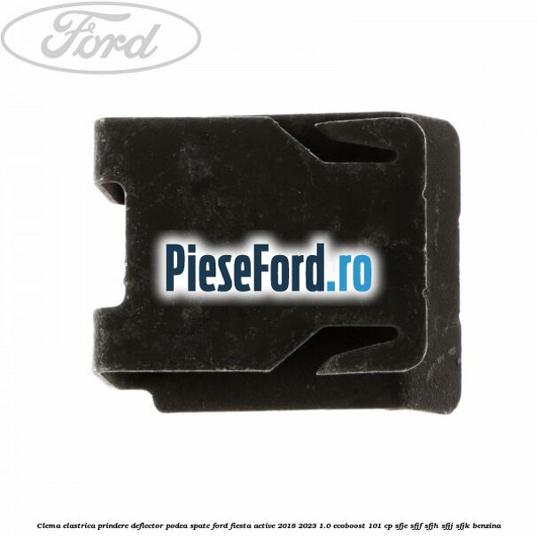 Clema elastrica prindere deflector podea spate Ford Fiesta Active 2018-2023 1.0 EcoBoost 101 cp SFJE, SFJF, SFJH, SFJJ, SFJK benzina