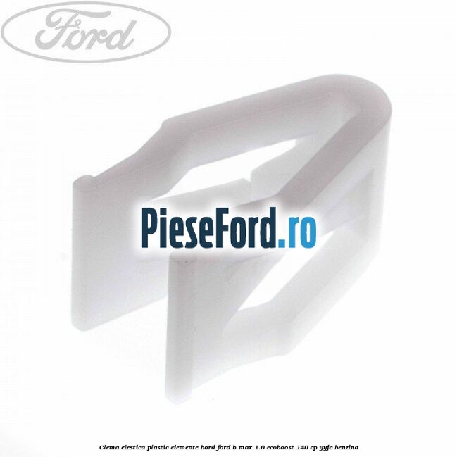 Clema elestica plastic elemente bord Ford B-Max 1.0 EcoBoost 140 cp YYJC benzina