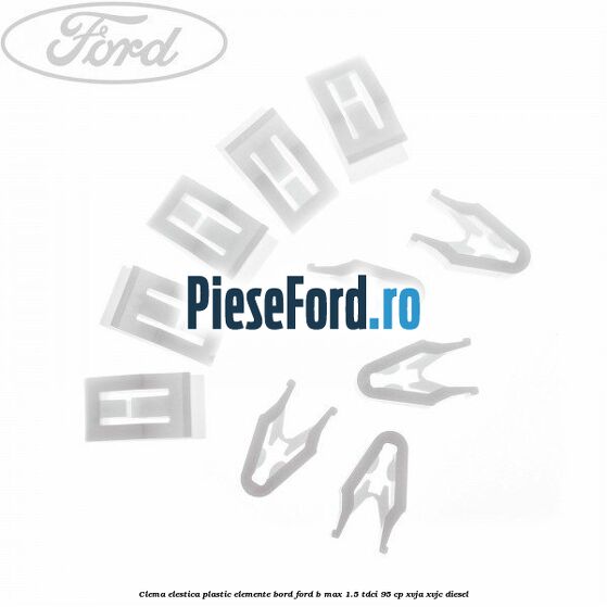 Clema elestica plastic elemente bord Ford B-Max 1.5 TDCi 95 cp XVJA, XVJC diesel