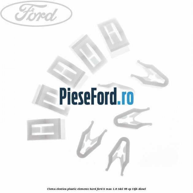 Clema elestica plastic elemente bord Ford B-Max 1.6 TDCi 95 cp T3JB diesel